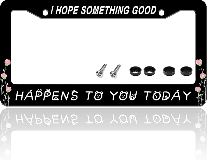 I Hope Something Good Happens to You Today License Plate Frame Funny License by TINALUIN